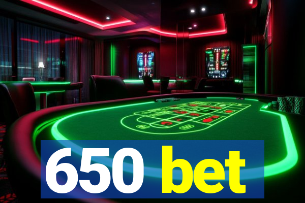 650 bet