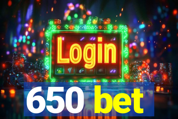 650 bet