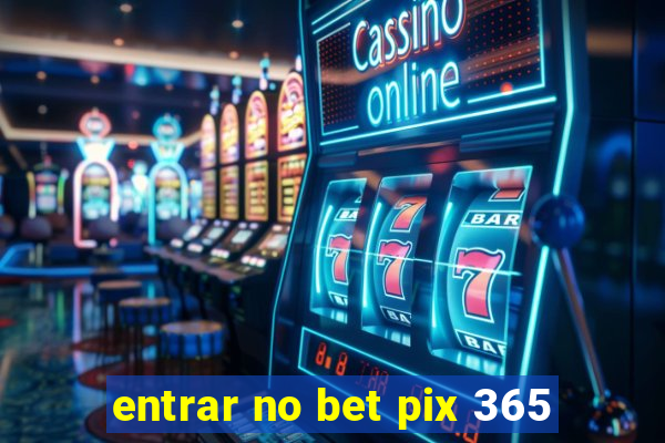 entrar no bet pix 365