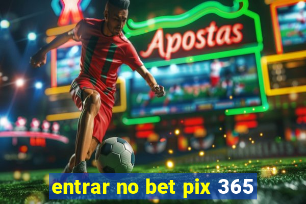 entrar no bet pix 365