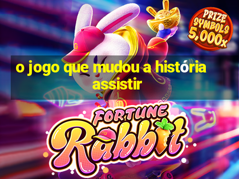 o jogo que mudou a história assistir