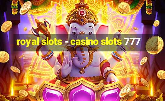 royal slots - casino slots 777