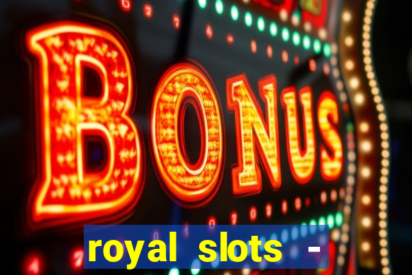 royal slots - casino slots 777