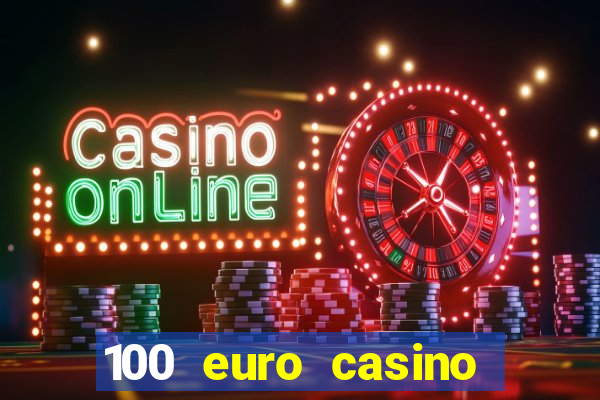 100 euro casino deposit bonus