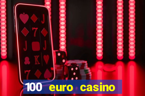 100 euro casino deposit bonus