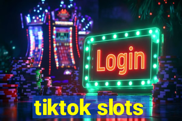 tiktok slots