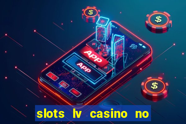 slots lv casino no deposit bonus