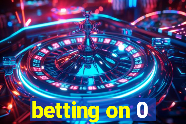 betting on 0