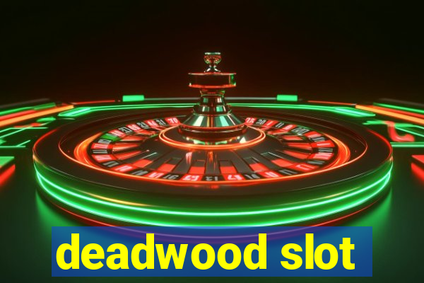 deadwood slot