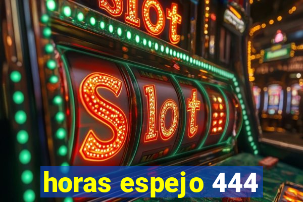 horas espejo 444