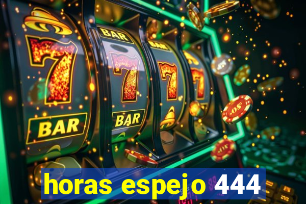 horas espejo 444