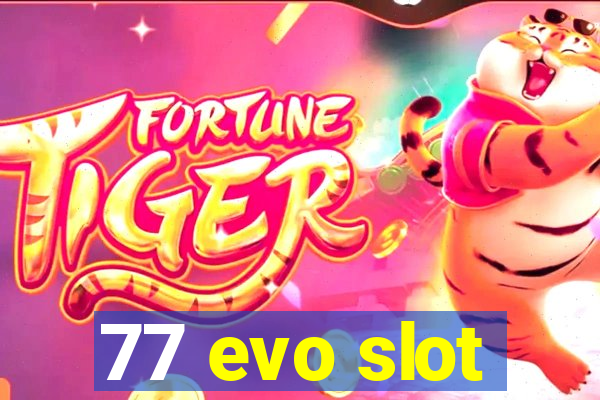 77 evo slot