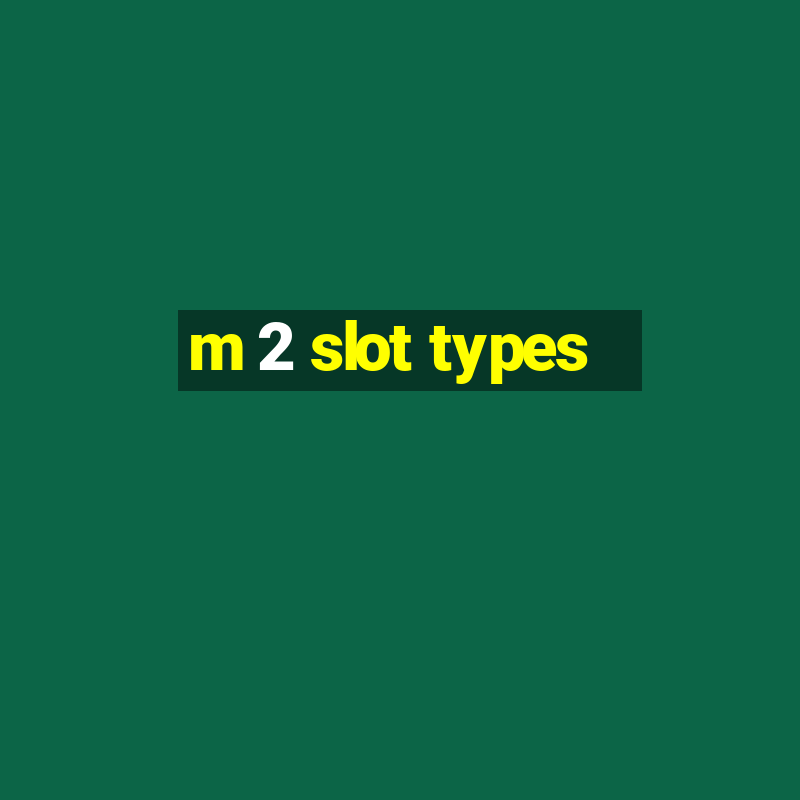 m 2 slot types