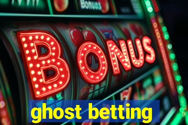 ghost betting