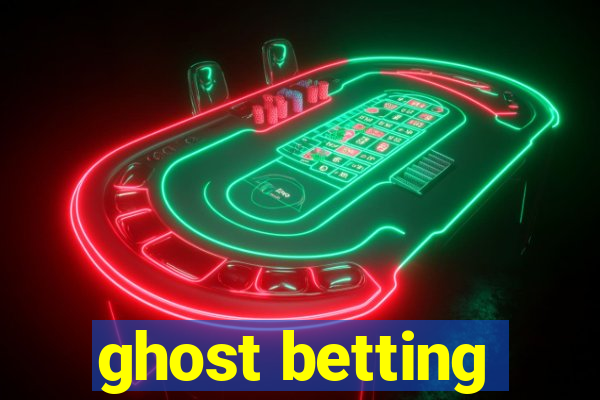 ghost betting