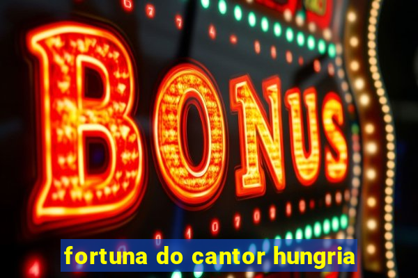 fortuna do cantor hungria