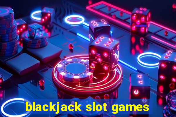 blackjack slot games