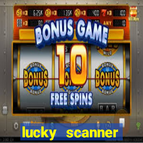 lucky scanner ganhar dinheiro