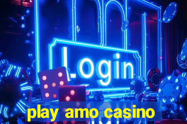 play amo casino