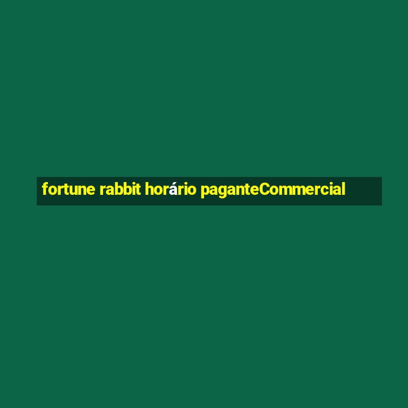 fortune rabbit horário paganteCommercial