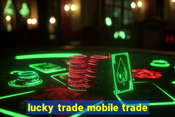 lucky trade mobile trade