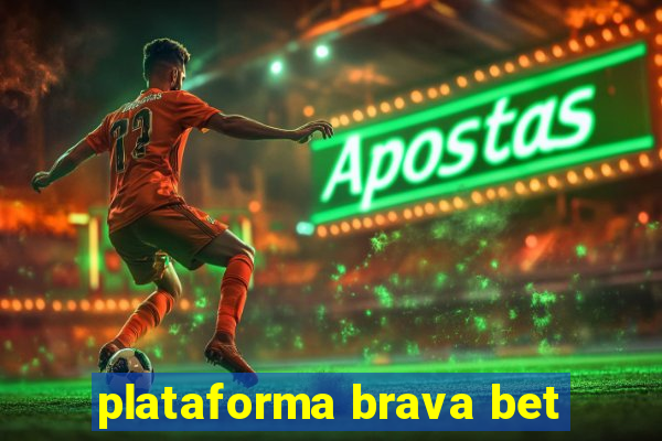 plataforma brava bet