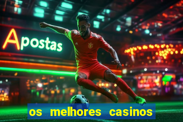 os melhores casinos online do mundo