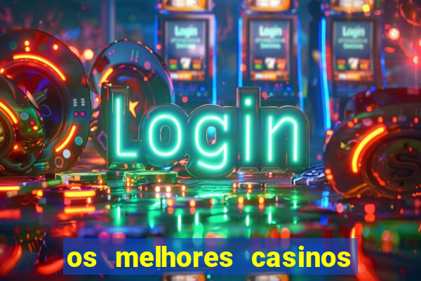 os melhores casinos online do mundo