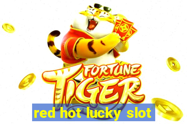 red hot lucky slot