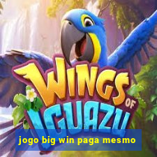 jogo big win paga mesmo