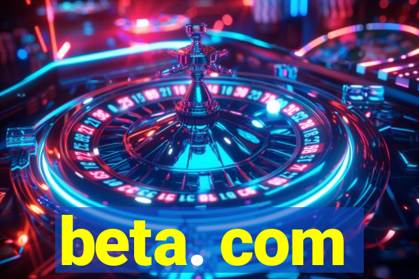 beta. com