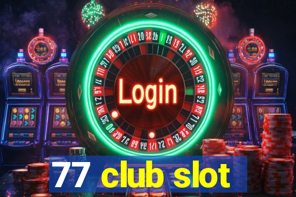 77 club slot