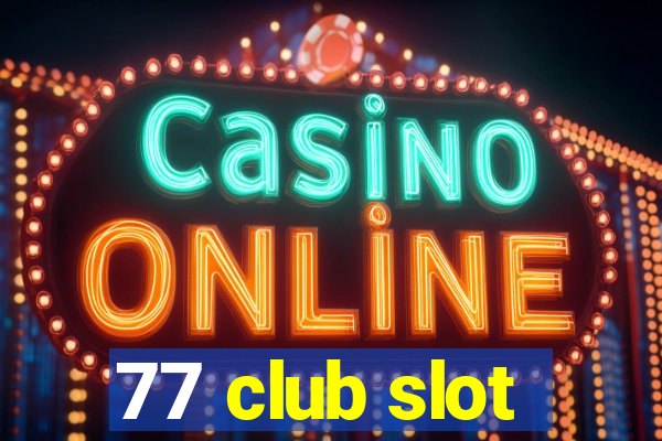 77 club slot