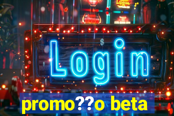 promo??o beta