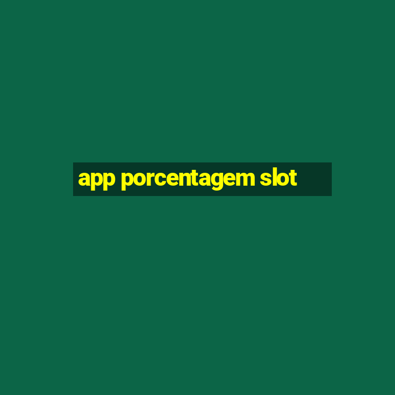 app porcentagem slot