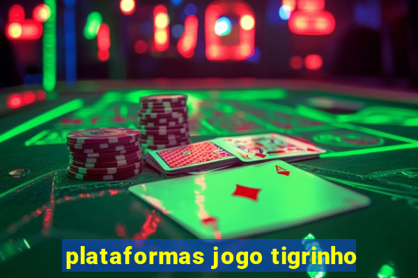 plataformas jogo tigrinho