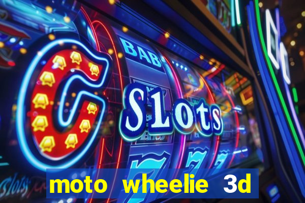 moto wheelie 3d dinheiro infinito