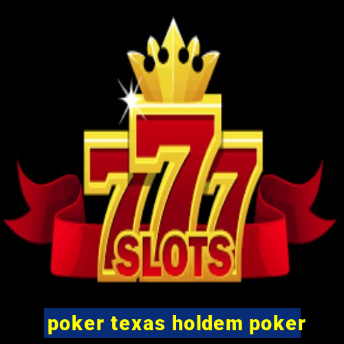 poker texas holdem poker