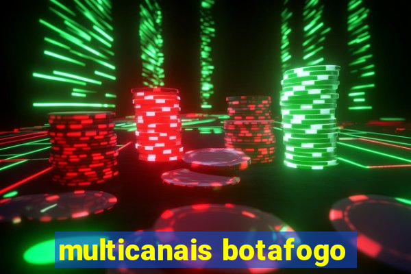 multicanais botafogo