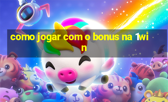 como jogar com o bonus na 1win