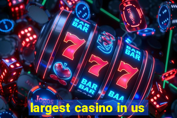 largest casino in us