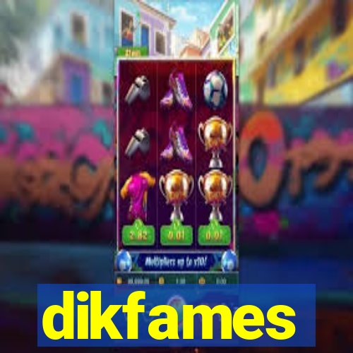 dikfames