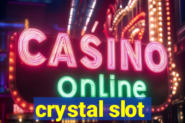 crystal slot