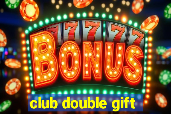 club double gift