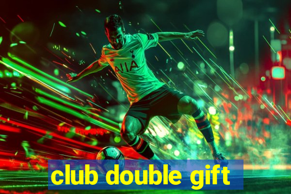 club double gift