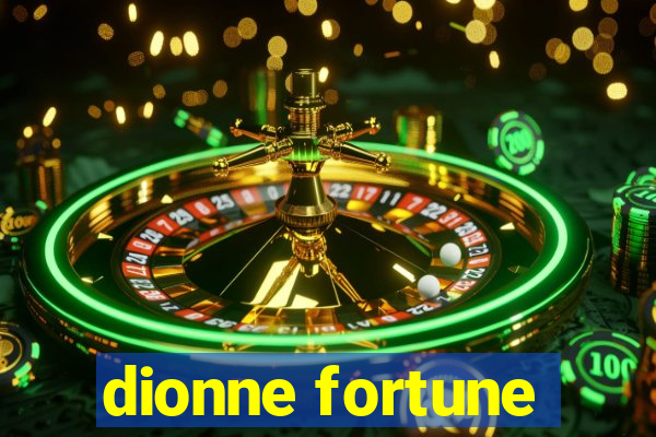 dionne fortune