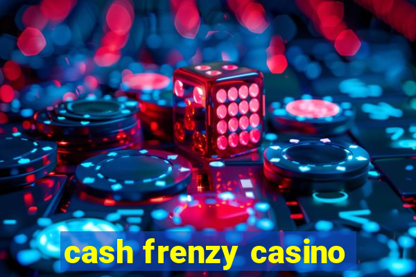 cash frenzy casino