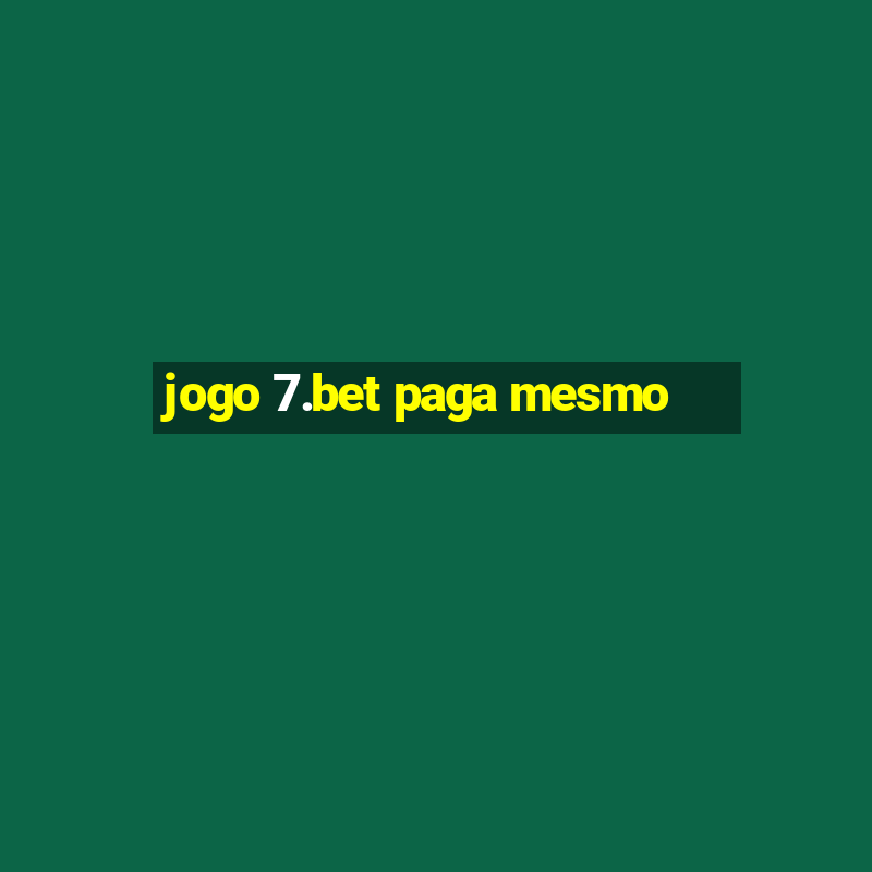 jogo 7.bet paga mesmo