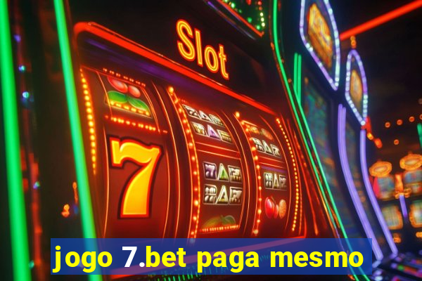 jogo 7.bet paga mesmo