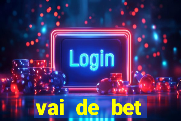 vai de bet primeiro deposito